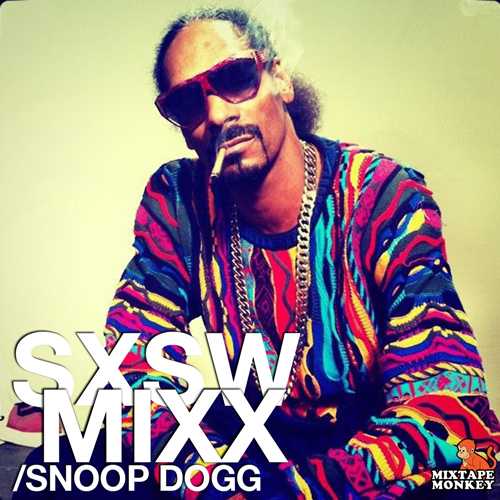 SXSW MIXX - Snoop Dogg | MixtapeMonkey.com