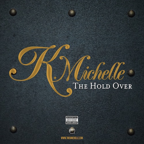 The Hold Over EP - K. Michelle | MixtapeMonkey.com