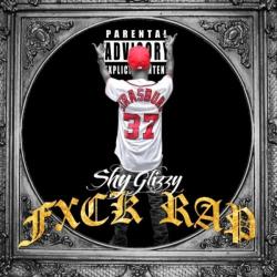 F*ck Rap - Shy Glizzy