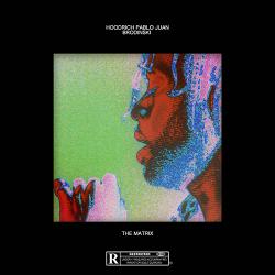 The Matrix - Hoodrich Pablo Juan & Brodinski