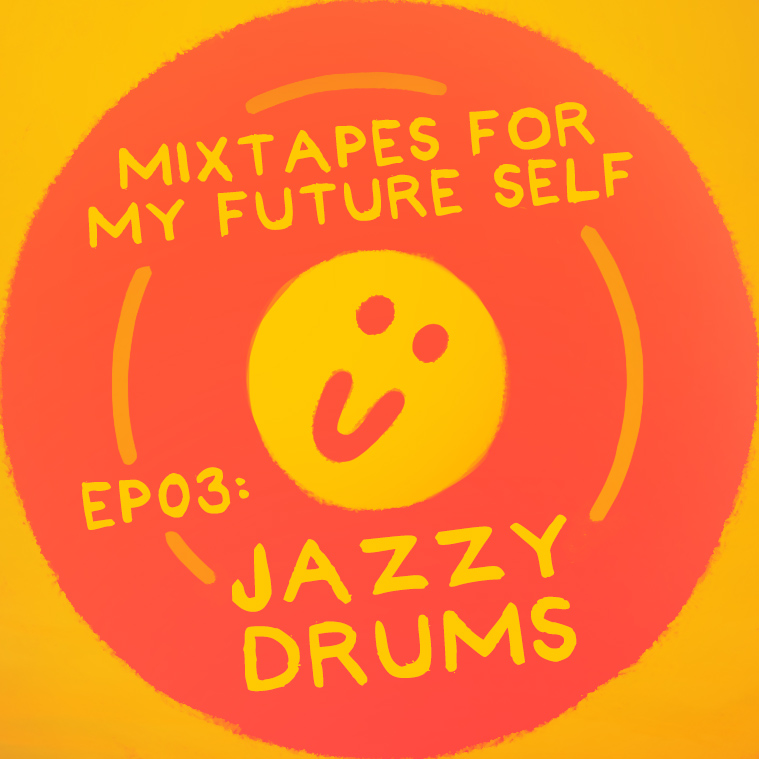 Mixtapes For My Future Self: EP 03 - JAZZY DRUMS - Me From The Past | MixtapeMonkey.com