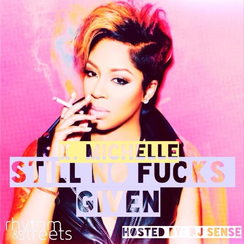 Still No Fucks Given - K. Michelle | MixtapeMonkey.com